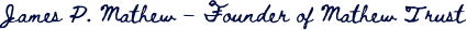 Signature of James P. Mathew - Founder of Mathew Trust